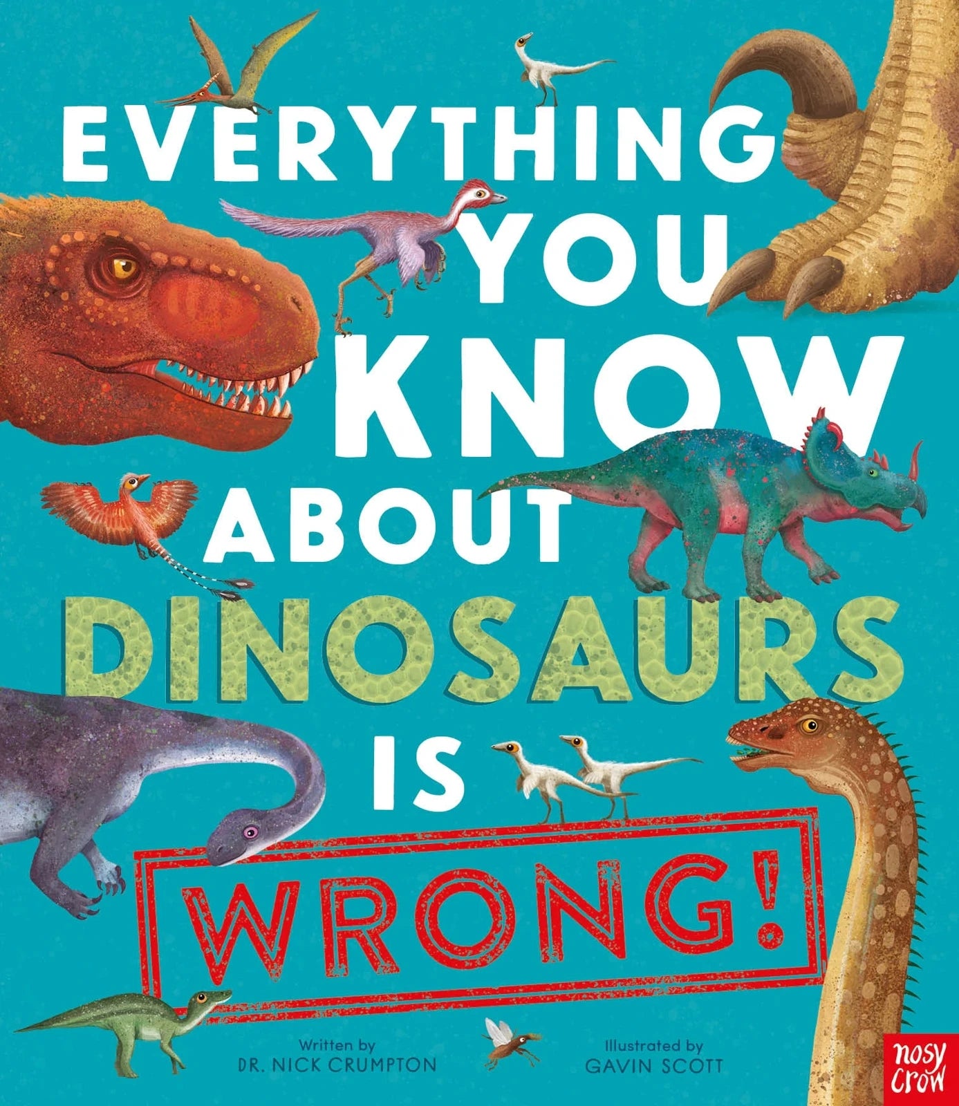 Everything You Know About Dinosaurs is Wrong! by Dr Nick Crumpton - Book
