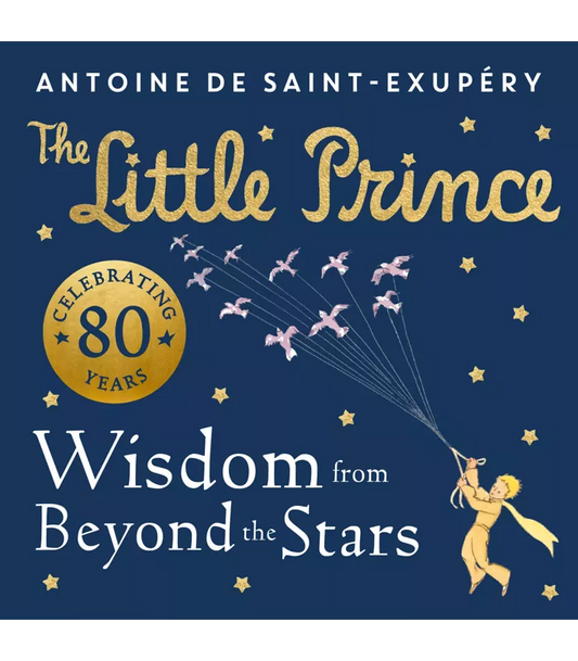 The Little Prince - Wisdom From Beyond The Stars