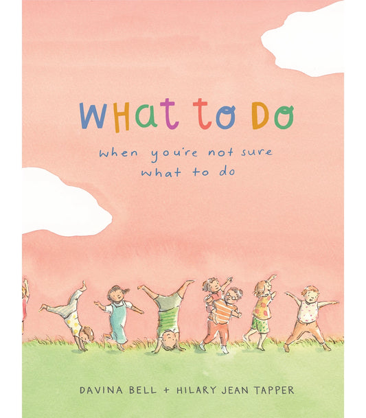 What to do when you're not sure what to do by Davina Bell