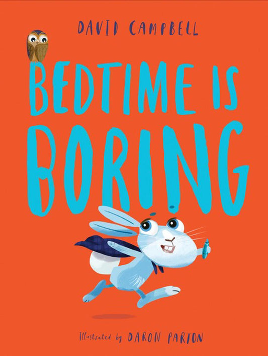 Bedtime is Boring By David Campbell and Daron Parton