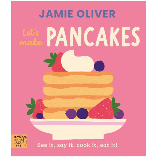 Jamie Oliver - Let’s Make Pancakes. See it, say it, cook it, eat it!