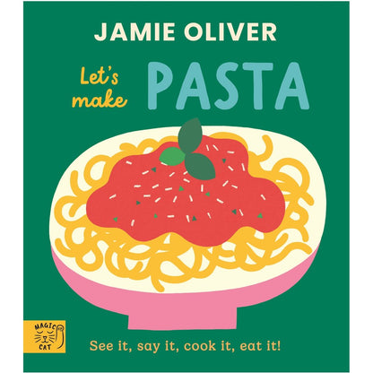 Jamie Oliver - Let’s Make Pasta. See It, Say It, Cook It, Eat It.