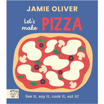 Jamie Oliver - Let’s Make Pizza. See It, Say It, Cook It, Eat It.