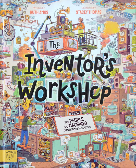 The Inventor's Workshop - How People And Machines Transformed Each Other